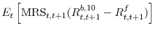 \displaystyle E_t \left[ \mbox{MRS}_{t,t+1} (R^{b,10}_{t,t+1} - R^f_{t, t+1}) \right]