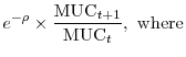 \displaystyle e^{-\rho}\times \frac{\mbox{MUC}_{t+1}}{\mbox{MUC}_t}, \,\, \mbox{where}