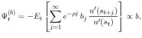 \displaystyle \Psi_t^{(b)} = - E_t \left[ \sum_{j=1}^\infty e^{-\rho j} \, b_j \, \frac{u'(s_{t+j})}{u'(s_t)} \right] \propto b,