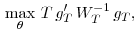 \displaystyle \, \max_{\theta} \, T \, g_T' \, W_T^{-1} \, g_T, 