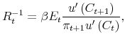\displaystyle R_{t}^{-1}=\beta E_{t}\frac{u^{\prime }\left( C_{t+1}\right) }{\pi _{t+1}u^{\prime }\left( C_{t}\right) },