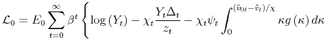 \displaystyle \mathcal{L} _{0}=E_{0}\sum_{t=0}^{\infty }\beta ^{t}\left\{ \log \left( Y_{t}\right) -\chi _{t}\frac{Y_{t}\Delta _{t}}{z_{t}}-\chi _{t}\psi _{t}\int\nolimits_{0}^{\left( \tilde{v}_{0t}-\tilde{v}_{t}\right) /\chi }\kappa g\left( \kappa \right) d\kappa \right.