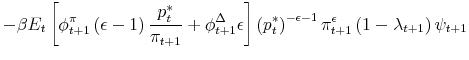 \displaystyle -\beta E_{t}\left[ \phi _{t+1}^{\pi }\left( \epsilon -1\right) \frac{% p_{t}^{\ast }}{\pi _{t+1}}+\phi _{t+1}^{\Delta }\epsilon \right] \left( p_{t}^{\ast }\right) ^{-\epsilon -1}\pi _{t+1}^{\epsilon }\left( 1-\lambda _{t+1}\right) \psi _{t+1}