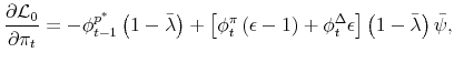 \displaystyle \frac{\partial \mathcal{L} _{0}}{\partial \pi _{t}}=-\phi _{t-1}^{p^{\ast }}\left( 1-\bar{\lambda}\right) +\left[ \phi _{t}^{\pi }\left( \epsilon -1\right) +\phi _{t}^{\Delta }\epsilon \right] \left( 1-\bar{\lambda}\right) \bar{\psi},