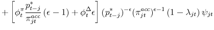 \displaystyle +\left[ \phi _{t}^{\pi }\frac{p_{t-j}^{\ast }}{\pi _{jt}^{acc}}\left( \epsilon -1\right) +\phi _{t}^{\Delta }\epsilon \right] (p_{t-j}^{\ast })^{-\epsilon }(\pi _{jt}^{acc})^{\epsilon -1}\left( 1-\lambda _{jt}\right) \psi _{jt}