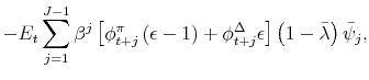 \displaystyle -E_{t}\sum_{j=1}^{J-1}\beta ^{j}\left[ \phi _{t+j}^{\pi }\left( \epsilon -1\right) +\phi _{t+j}^{\Delta }\epsilon \right] \left( 1-\bar{% \lambda}\right) \bar{\psi}_{j},