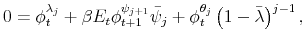 \displaystyle 0=\phi _{t}^{\lambda _{j}}+\beta E_{t}\phi _{t+1}^{\psi _{j+1}}\bar{\psi}% _{j}+\phi _{t}^{\theta _{j}}\left( 1-\bar{\lambda}\right) ^{j-1},