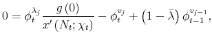 \displaystyle 0=\phi _{t}^{\lambda _{j}}\frac{g\left( 0\right) }{x^{\prime }\left( N_{t};\chi _{t}\right) }-\phi _{t}^{v_{j}}+\left( 1-\bar{\lambda}\right) \phi _{t-1}^{v_{j-1}},