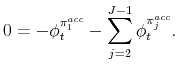 \displaystyle 0=-\phi _{t}^{\pi _{1}^{acc}}-\sum_{j=2}^{J-1}\phi _{t}^{\pi _{j}^{acc}}.