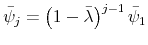  % \bar{\psi}_{j}=\left( 1-\bar{\lambda}\right) ^{j-1}\bar{\psi}_{1}