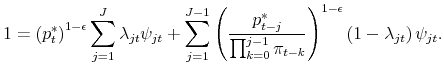 \displaystyle 1=\left(p_{t}^{\ast}\right)^{1-\epsilon}\sum _{j=1}^{J}\lambda_{jt}\psi_{jt}+\sum _{j=1}^{J-1}\left(\frac{% p_{t-j}^{\ast}}{\prod _{k=0}^{j-1}\pi_{t-k}}\right)^{1-\epsilon}% \left(1-\lambda_{jt}\right)\psi_{jt}.