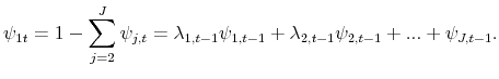 \displaystyle \psi_{1t}=1-\sum _{j=2}^{J}\psi_{j,t}=\lambda_{1,t-1}\psi_{1,t-1}+\lambda_{2,t-1}% \psi_{2,t-1}+...+\psi_{J,t-1}.