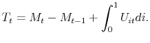 \displaystyle T_{t}=M_{t}-M_{t-1}+\int_{0}^{1}U_{it}di.