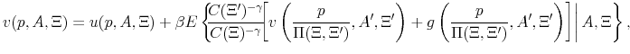 \displaystyle v(p,A,\Xi )=u(p,A,\Xi )+\beta E\left\{ \left. \hspace{-2mm}\frac{{C(\Xi ^{\prime })^{-\gamma }}}{{C(\Xi )^{-\gamma }}}\hspace{-2mm}\left[ v\left( \frac{p}{\Pi (\Xi ,\Xi ^{\prime })},A^{\prime },\Xi ^{\prime }\right) +g\left( \frac{p}{\Pi (\Xi ,\Xi ^{\prime })},A^{\prime },\Xi ^{\prime }\right) \right] \right\vert A,\Xi \right\} ,