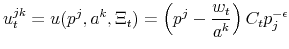 \displaystyle u_{t}^{jk}=u(p^{j},a^{k},\Xi _{t})=\left( p^{j}-\frac{w_{t}}{a^{k}}\right) C_{t}p_{j}^{-\epsilon }