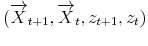  ( \overrightarrow{X}_{t+1},\overrightarrow{X}_{t},z_{t+1},z_{t})