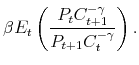 \displaystyle \beta E_{t}\left( \frac{% P_tC_{t+1}^{-\gamma }}{P _{t+1}C_{t}^{-\gamma }}\right) .