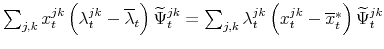  \sum_{j,k}x_{t}^{jk}\left( \lambda _{t}^{jk}-\overline{\lambda }_{t}\right) \widetilde{\Psi }_{t}^{jk}=\sum_{j,k}\lambda _{t}^{jk}\left( x_{t}^{jk}-% \overline{x}_{t}^{\ast }\right) \widetilde{\Psi }_{t}^{jk}