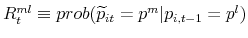  R^{ml}_t \equiv prob(\widetilde{p}% _{it}=p^m\vert p_{i,t-1}=p^l)