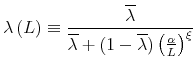 \displaystyle \lambda \left( L\right) \equiv \frac{\overline{\lambda }}{\overline{\lambda }% +(1-\overline{\lambda })\left( \frac{\alpha }{L}\right) ^{\xi }}