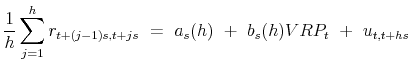 \displaystyle \frac{1}{h}\sum_{j=1}^{h} r_{t+(j-1)s,t+js}~=~a_{s}(h)~+~b_{s}(h)VRP_t~+~u_{t,t+hs}