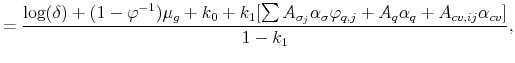 \displaystyle =\frac{\log(\delta)+(1-\varphi^{-1})\mu_{g}+k_{0}+k_{1}[\sum A_{\sigma_{j}}\alpha_{\sigma}\varphi_{q,j}+A_{q}\alpha_{q}+A_{cv,ij}\alpha_{cv}]}{1-k_{1}},