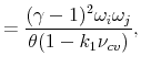 \displaystyle =\frac{(\gamma-1)^2\omega_{i}\omega_{j}}{\theta(1-k_{1}\nu_{cv})},