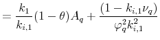 \displaystyle =\frac{k_{1}}{k_{i,1}}(1-\theta)A_{q}+\frac{(1-k_{i,1}\nu_{q})}{\varphi^{2}_{q}k^{2}_{i,1}}