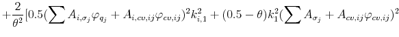 \displaystyle +\frac{2}{\theta^{2}}[0.5(\sum A_{i,\sigma_{j}}\varphi_{q_{j}}+A_{i,cv,ij}\varphi_{cv,ij})^{2}k^{2}_{i,1}+(0.5-\theta)k^{2}_{1}(\sum A_{\sigma_{j}}+ A_{cv,ij}\varphi_{cv,ij})^{2}