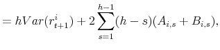 \displaystyle =hVar(r^i_{t+1})+2\sum^{h-1}_{s=1}(h-s)(A_{i,s}+B_{i,s}),