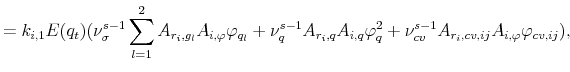 \displaystyle =k_{i,1}E(q_{t})(\nu^{s-1}_{\sigma}\sum^2_{l=1}A_{r_{i},g_{l}}A_{i,\varphi}\varphi_{q_{l}}+\nu^{s-1}_{q}A_{r_{i},q}A_{i,q}\varphi^{2}_{q}+\nu^{s-1}_{cv}A_{r_{i},cv,ij}A_{i,\varphi}\varphi_{cv,ij}),