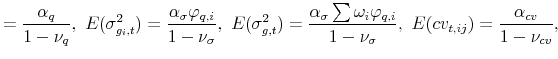 \displaystyle =\frac{\alpha_{q}}{1-\nu_{q}},\ E(\sigma^{2}_{g_{i},t})=\frac{\alpha_{\sigma}\varphi_{q,i}}{1-\nu_{\sigma}},\ E(\sigma^{2}_{g,t})=\frac{\alpha_{\sigma}\sum\omega_{i}\varphi_{q,i}}{1-\nu_{\sigma}},\ E(cv_{t,ij})=\frac{\alpha_{cv}}{1-\nu_{cv}},