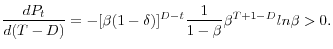 \displaystyle \frac{dP_t}{d(T-D)} = -[\beta(1-\delta)]^{D-t} \frac{1}{1-\beta} \beta^{T+1-D} ln \beta >0.