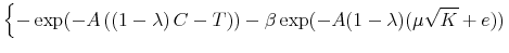\displaystyle \left\{ -\exp(-A\,((1-\lambda)\,C-T)) -\beta\exp(-A(1-\lambda)(\mu\sqrt{K}+e)) \right.
