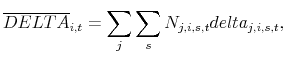 \displaystyle \overline{DELTA}_{i,t}=\sum_j \sum_{s} N_{j,i,s,t} delta_{j,i,s,t}, 