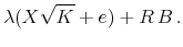 \displaystyle \lambda(X \sqrt{K} +e ) + R\, B\,.