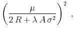 \displaystyle \left(\frac{\mu}{2\,R+\lambda\,A\,\sigma^2}\right)^2 \;,