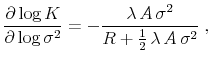 \displaystyle \frac{\partial \log K}{\partial\log \sigma^2} = - \frac{\lambda\,A\,\sigma^2}{R + \frac{1}{2}\,\lambda\,A\,\sigma^2} \;,