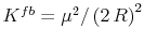  K^{fb}={\mu}^2/\left({2\,R}\right)^2