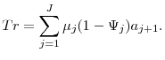 \displaystyle Tr=\sum_{j=1}^{J}\mu_{j}(1-\Psi_{j})a_{j+1}.