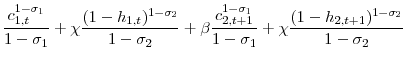 \displaystyle \frac{c_{1,t}^{1-\sigma_{1}}}{1-\sigma_{1}}+\chi\frac{(1-h_{1,t})^{1-\sigma_{2}}}{1-\sigma_{2}} + \beta \frac{c_{2,t+1}^{1-\sigma_{1}}}{1-\sigma_{1}}+\chi\frac{(1-h_{2,t+1})^{1-\sigma_{2}}}{1-\sigma_{2}}