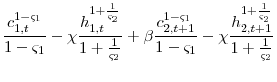 \displaystyle \frac{c_{1,t}^{1-\varsigma_{1}}}{1-\varsigma_{1}}-\chi\frac{h_{1,t}^{1+\frac{1}{\varsigma_{2}}}}{1+\frac{1}{\varsigma_{2}}} + \beta \frac{c_{2,t+1}^{1-\varsigma_{1}}}{1-\varsigma_{1}}-\chi\frac{h_{2,t+1}^{1+\frac{1}{\varsigma_{2}}}}{1+\frac{1}{\varsigma_{2}}}