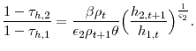 \displaystyle \frac{1-\tau_{h,2}}{1-\tau_{h,1}}= \frac{\beta\rho_{t}}{\epsilon_{2} \rho_{t+1}\theta}\Big(\frac{h_{2,t+1}}{h_{1,t}}\Big)^{\frac{1}{\varsigma_{2}}}.