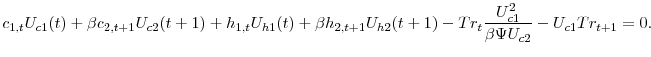\displaystyle c_{1,t}U_{c1}(t)+\beta c_{2,t+1}U_{c2}(t+1)+h_{1,t}U_{h1}(t)+\beta h_{2,t+1}U_{h2}(t+1)-Tr_{t}\frac{U_{c1}^{2}}{\beta\Psi U_{c2}}-U_{c1}Tr_{t+1}=0.