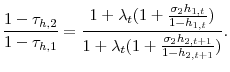 \displaystyle \frac{1-\tau_{h,2}}{1-\tau_{h,1}}= \frac{1+\lambda_{t}(1+\frac{\sigma_{2}h_{1,t}}{1-h_{1,t}})}{1+\lambda_{t}(1+\frac{\sigma_{2}h_{2,t+1}}{1-h_{2,t+1}})}.