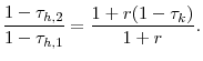 \displaystyle \frac{1-\tau_{h,2}}{1-\tau_{h,1}}=\frac{1+r(1-\tau_{k})}{1+r}.