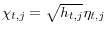  {\chi }_{t,j}=\sqrt{h_{t,j}}{\eta }_{t,j}