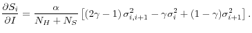 \displaystyle \frac{\partial S_i}{\partial I}=\frac{\alpha }{N_H+N_S}\left[\left(2\gamma -1\right){\sigma }^2_{i,i+1}-\gamma {\sigma }^2_i+(1-\gamma ){\sigma }^2_{i+1}\right].