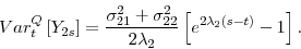 \begin{displaymath} Var_{t}^{Q}\left[ Y_{2s}\right] =\frac{\sigma _{21}^{2}+\sigma _{22}^{2}}{% 2\lambda _{2}}\left[ e^{2\lambda _{2}(s-t)}-1\right] . \end{displaymath}