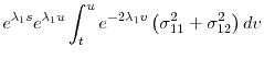 \displaystyle e^{\lambda _{1}s}e^{\lambda _{1}u}\int_{t}^{u}e^{-2\lambda _{1}v}\left( \sigma _{11}^{2}+\sigma _{12}^{2}\right) dv